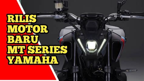 RILIS MOTOR NAKED BIKE BARU YAMAHA MT SERIES KAKAK NYA YAMAHA MT 25