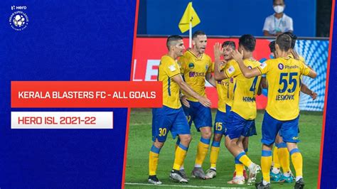 Kerala Blasters Fc All Goals Hero Isl 2021 22 Youtube