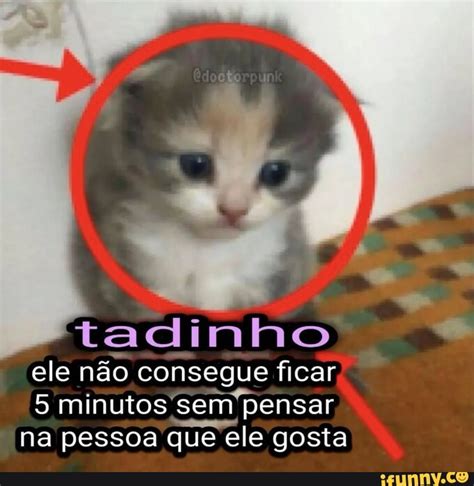 Tadinho ele não consegue ficar 5 minutos sem pensar na pessoa que ele