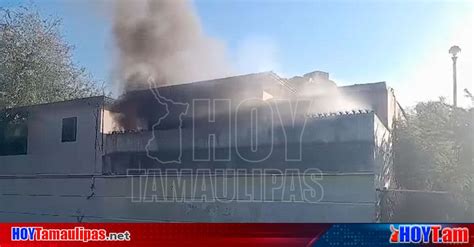 Hoy Tamaulipas Incendio En Tamaulipas Incendio Consume Casa En