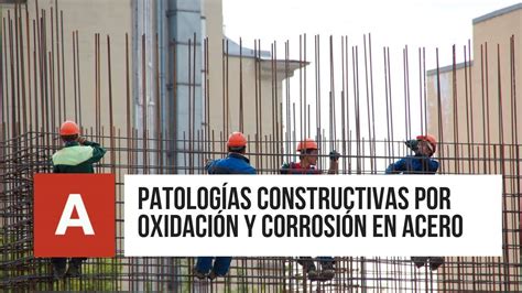 Patologías Constructivas por OXIDACIÓN y CORROSIÓN EN ACERO YouTube