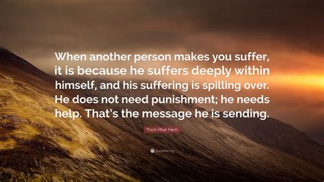 Thich Nhat Hanh Quote When Another Person Makes You Suffer It Is