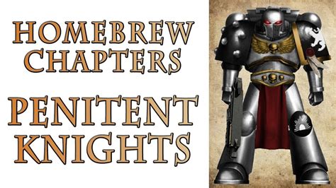 Warhammer 40k Lore The Penitent Knights Homebrew Chapters Youtube