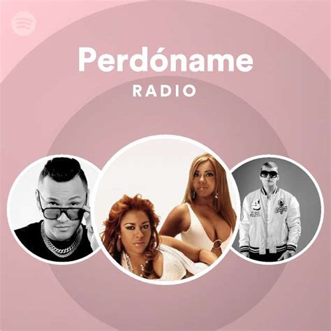 Perdóname Radio Playlist By Spotify Spotify