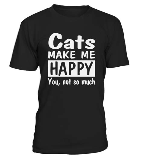 Ghim Trên Cats Make Me Happy You Not So Much T Shirt