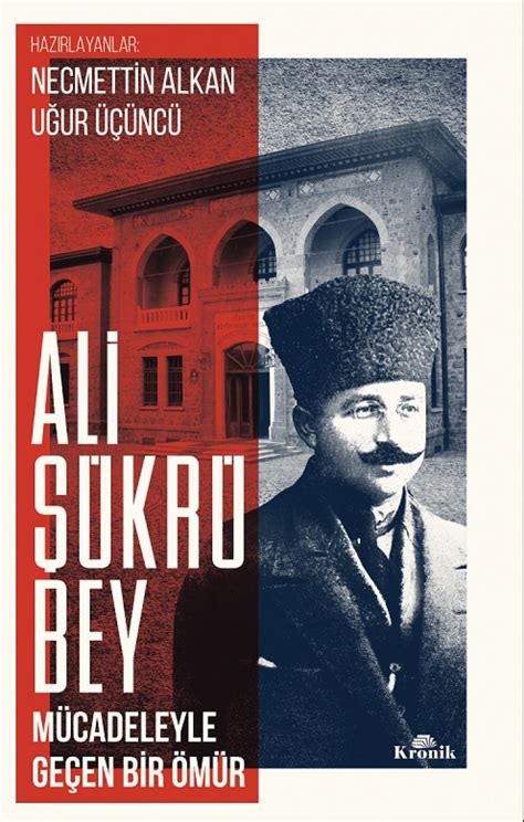 Ali Şükrü Bey Mücadeleyle Geçen Bir Ömür Necmettin Alkan Uğur