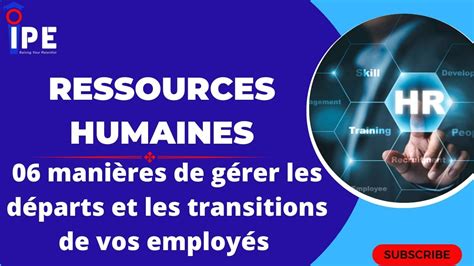 RESSOURCES HUMAINES COMMENT GERER LES DEPARTS ET LES TRANSITIONS DE