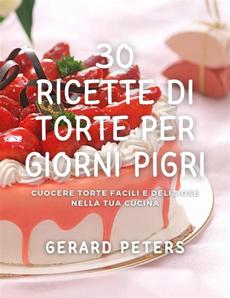 30 Ricette Di Torte Per Giorni Pigri Cuocere Torte Facili E Deliziose