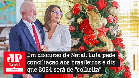 Em Discurso De Natal Lula Pede Concilia O Aos Brasileiros E Diz Que