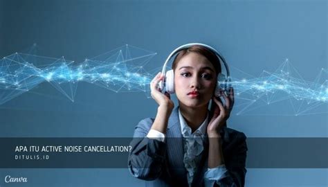 Apa Itu Active Noise Cancellation Anc Penjelasan Dan Cara Kerja Anc