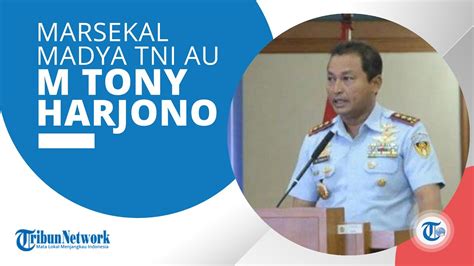 Profil Marsdya Tni Mohamad Tony Harjono Yang Secara Resmi Menduduki