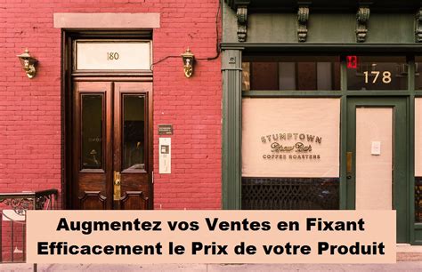 Augmentez Vos Ventes En Fixant Efficacement Le Prix De Votre Produit