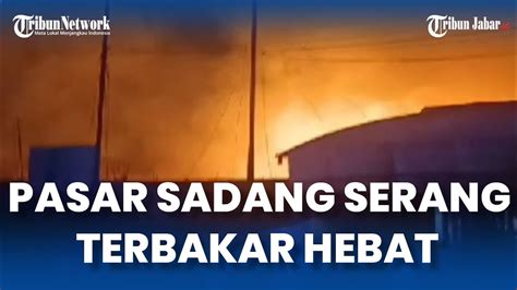 Breaking News Kebakaran Hebat Di Pasar Sadang Serang Bandung Tim