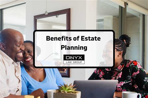10 BEST Benefits of Estate Planning (2025) | Onyx Law Group