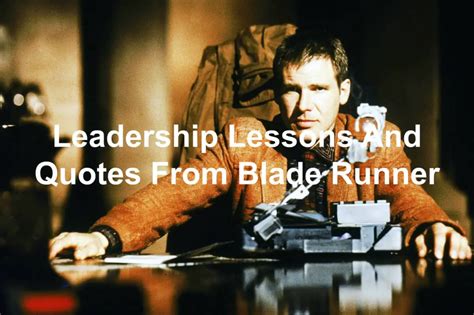 Leadership Lessons And Quotes From Blade Runner: The Final Cut