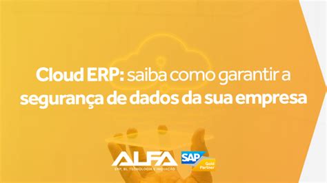 Cloud Erp Como Garantir A Seguran A De Dados Da Sua Empresa