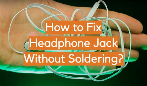 How To Fix Headphone Jack Without Soldering Electronicshacks