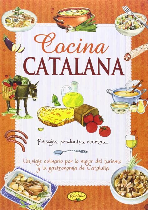 COCINA CATALANA PAISAJES PRODUCTOS RECETAS UN VIAJE CULINARIO POR