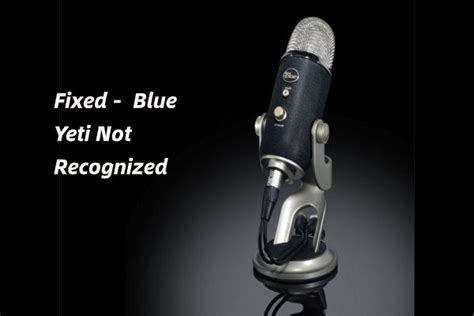 Top Ways To Fix Blue Yeti Not Recognized Windows Blue Yeti Blue