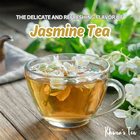 The Delicate And Refreshing Flavor Of Jasmine Tea Khwan S Tea