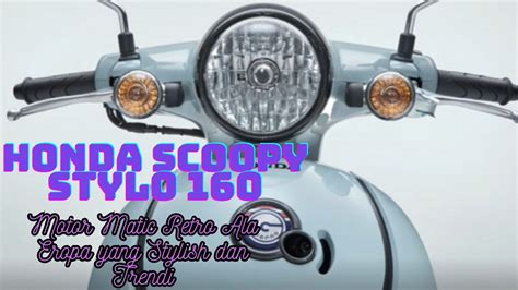 Honda Scoopy Stylo 160 Motor Matic Retro Ala Eropa Yang Stylish Dan