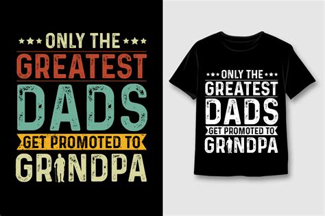 Only The Greatest Dads Get Promoted To Grandpa T Shirt Design Dad