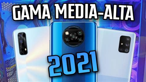 Los MEJORES CELULARES GAMA MEDIA ALTA 2021 260 YouTube