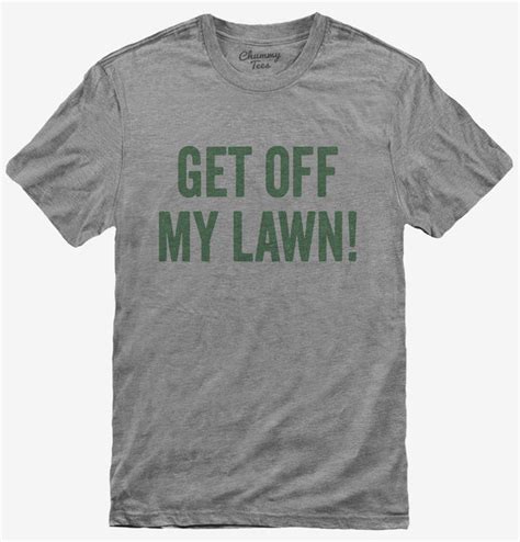 Get Off My Lawn T Shirt