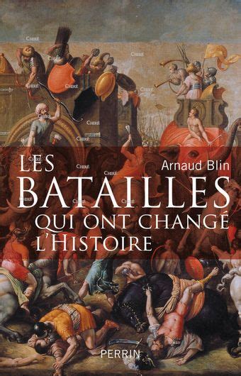 Les Batailles Qui Ont Chang Lhistoire Crit Par Blin Arnaud Chir