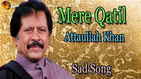 Mere Qatil Audio Visual Popular Attaullah Khan Esakhelvi Video