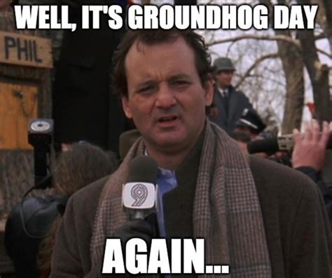 It’s Groundhog day, it’s always Groundhog day. | by Illuminati Ganga ...