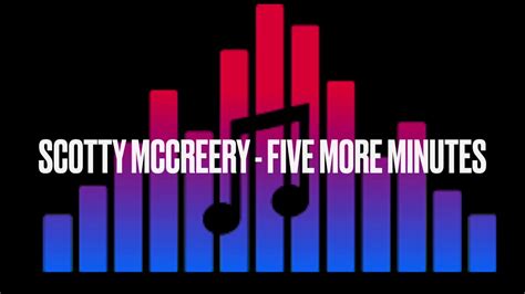 Scotty Mccreery Five More Minutes Youtube