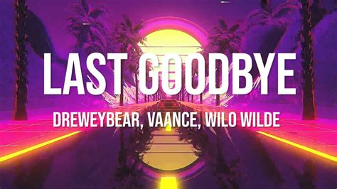 Dreweybear Vaance Wilo Wilde Last Goodbye Lyrics YouTube