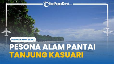 Pesona Elok Pantai Tanjung Kasuari Sorong Wisata Alam Di Utara Pulau