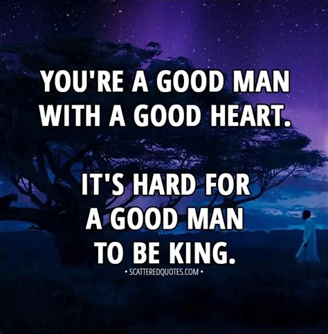 It's hard for a good man to be king. | Scattered Quotes