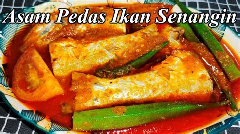 Resepi Masak Asam Pedas Ikan Senangin Yang Sedap Youtube