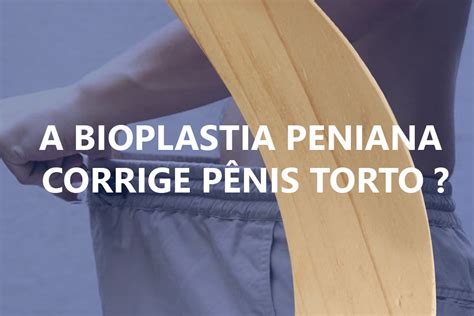 A BIOPLASTIA PENIANA CORRIGE PÊNIS TORTO Dr Maxmillan Alkimim Dutra