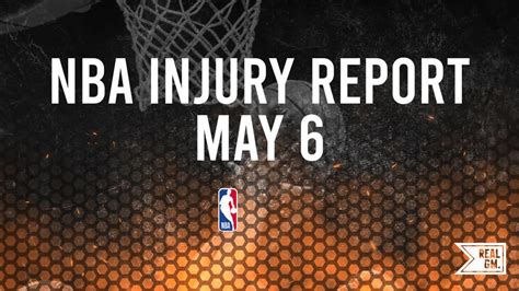 Nba Playoffs Injury Report Today Monday May 6 Realgm