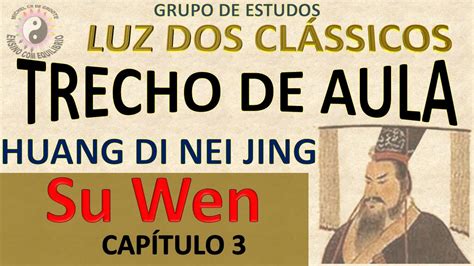 Luz Dos Cl Ssicos Huang Di Nei Jing Su Wen Cap Tulo Trecho De Aula