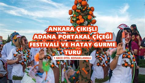 Ankara K L Adana Portakal I E I Festivali Ve Hatay Gurme Turu