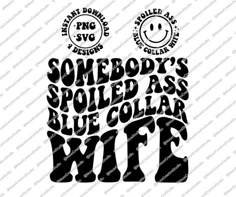 Somebodys Spoiled Ass Blue Collar Wife Png Svg Somebodys Spoiled Png