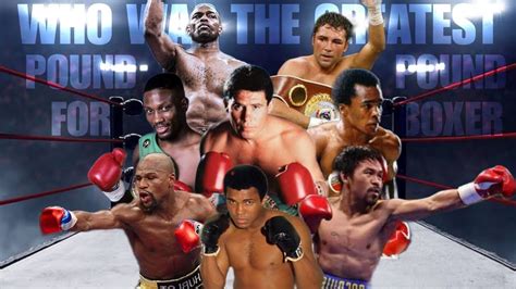 Who Was The Greatest Pound For Pound Boxer Youtube