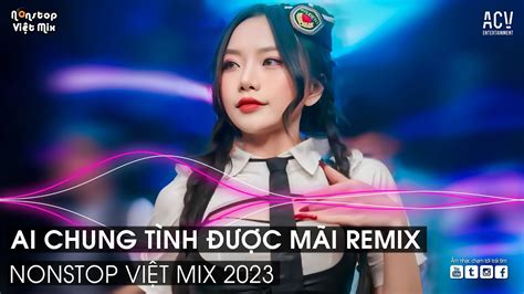 Ai Chung T Nh C M I Remix B Nh Minh I D Y Ch A Remix Vi T Mix Dj