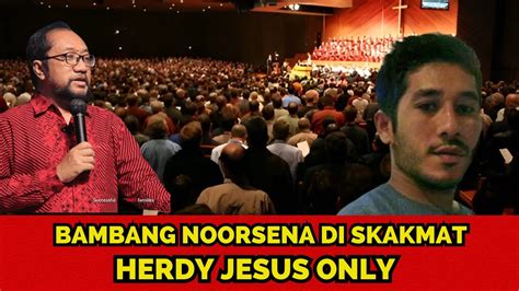 Bambang Noorsena Di Skakmat Herdy Jesus Only Youtube