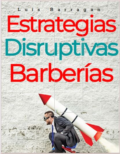 Estrategias Disruptivas Para Barberías Luis Gilberto Barragán Garay