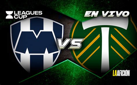 Monterrey Vs Portland Timbers Leagues Cup Resumen Y Goles Grupo Milenio