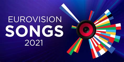 Eurovision 2021: Songs & Videos