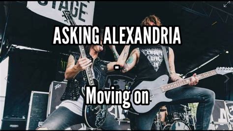 Asking Alexandria Moving On Lyrics Youtube