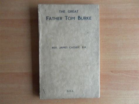 The Great Father Tom Burke By Cassidy Rev James F Good Soft Cover 1947 First Edition