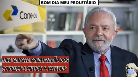 Lula Cancela Privatizações Dos Correios E De Outras Nove Estatais